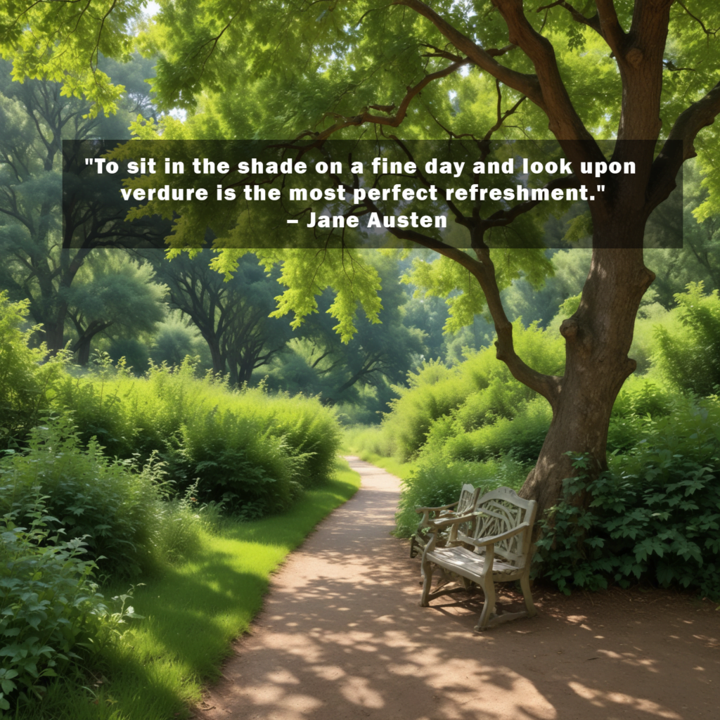 To sit in the shade on a fine day and look upon verdure is the most perfect refreshment